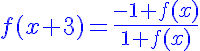 5$\blue f(x+3)=\frac{-1+f(x)}{1+f(x)}